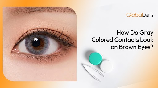 How Do Gray Colored Contacts Look on Brown Eyes?